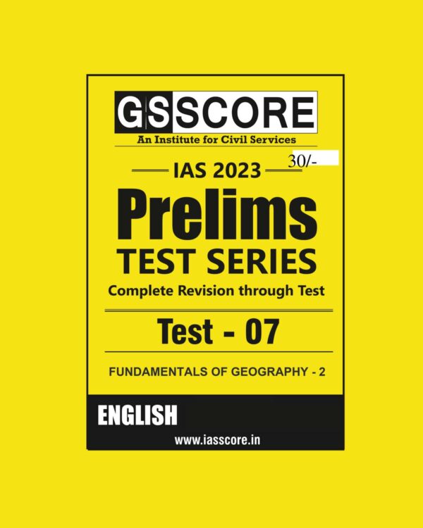 GS SCORE 2023 CRT TEST-07 WITH SOLUTION FUNDAMENTALS OF GEOGRAPHY -2 (COMPLETE REVISION THROUGH TEST) ENGLISH MEDIUM (BLACK & WHITE)