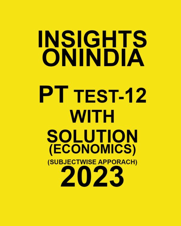 INSIGHTS ONINDIA 2023 SUBJECTWISE PT TEST-12 WITH SOLUTION (TEXTBOOK BASED TEST 1-11 SYLLABUS ) SUBJECTWISE APPROACH 2023 (BLACK & WHITE)