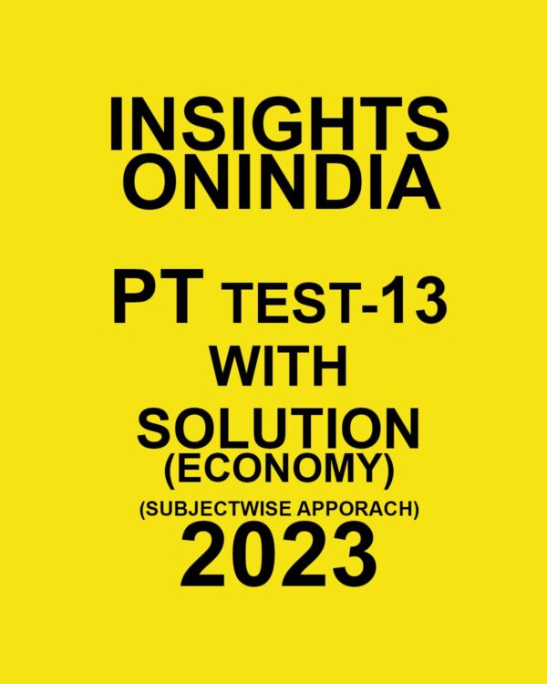 INSIGHTS ONINDIA 2023 SUBJECTWISE PT TEST-13 WITH SOLUTION (ECONOMY) (SUBJECTWISE APPROACH) (BLACK & WHITE)