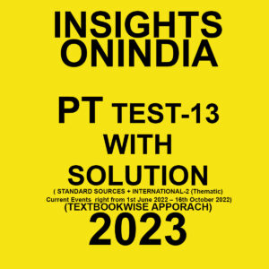 INSIGHTS ONINDIA 2023 TEXTBOOK WISE PT TEST-13 WITH SOLUTION (STANDARD SOURCES + INTERNATIONAL RELASTION-2) (BLACK & WHITE)