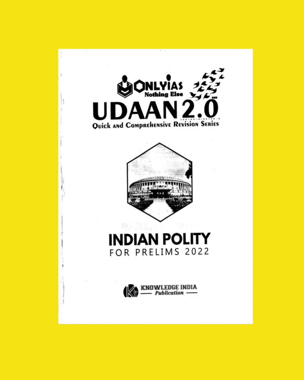 ONLYIAS UDAAN 2.0 FOR PRELIMS 2022 INDIAN POLITY- QUICK AND COMPREHENSIVE REVISION SERIES FOR PRELIMS 2022 (BLACK & WHITE)