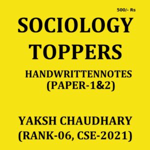 SOCIOLOGY TOPPER 2021 YAKSH CHAUDHARY (RANK 06,CSE -2021) HANDWRITTEN NOTES (PAPER-1&2) 2021 (BLACK & WHITE)