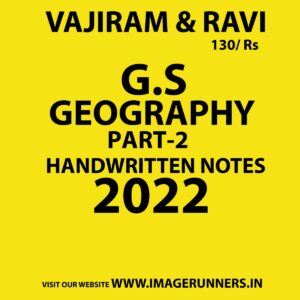 VAJIRAM & RAVI 2022 G.S HANDWRITTEN NOTES GEOGRAPHY PART-2–HANDWRITTEN NOTES 2022 (BLACK & WHITE)