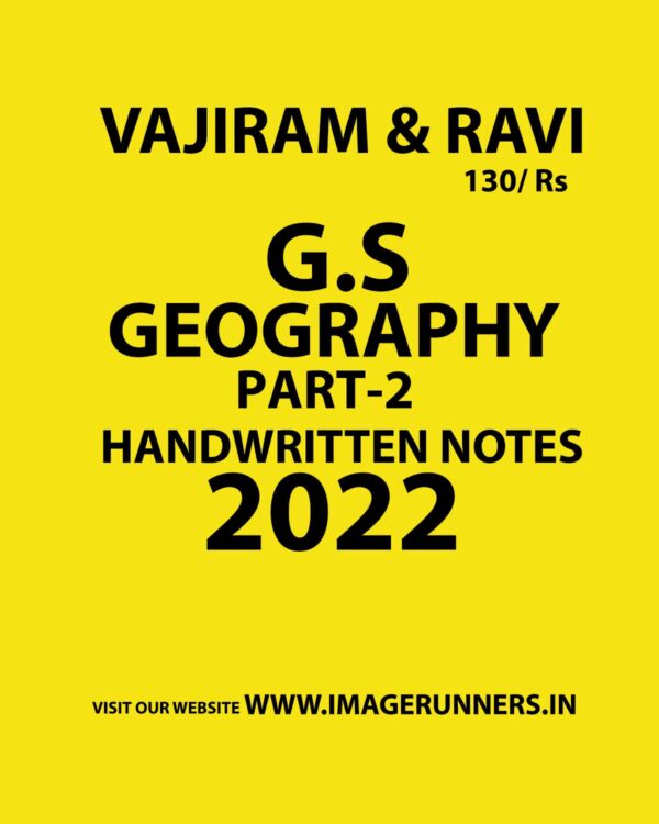 VAJIRAM & RAVI 2022 G.S HANDWRITTEN NOTES GEOGRAPHY PART-2–HANDWRITTEN NOTES 2022 (BLACK & WHITE)