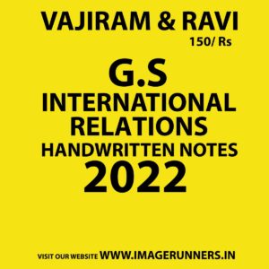 VAJIRAM & RAVI 2022 G.S HANDWRITTEN NOTES INTERNATIONAL RELATIONS HANDWRITTEN NOTES 2022 (BLACK & WHITE)