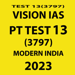 VISION IAS 2023 PT TEST- 13 (3797 ) MODERN INDIA WITH SOLUTIONS (BLACK & WHITE)