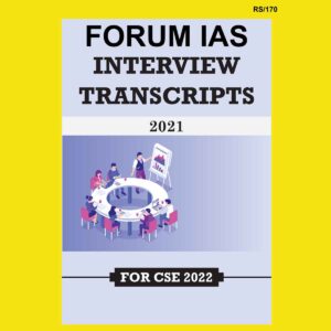FORUM IAS INTERVIEW TRANSCRIPTS 2021 FOR CSE 2022 (BLACK & WHITE)