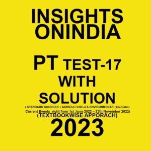 INSIGHTSONINDIA 2023 TEXTBOOKWISE PT TEST-17- WITH SOLUTION CURRENT EVENTS RIGHT FROM 1ST JUNE 2022-25TH NOVEMBER 2022) TEXTBOOK WISE APPROACH 2023 (BLACK & WHITE)