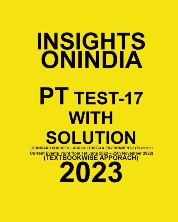 INSIGHTSONINDIA 2023 TEXTBOOKWISE PT TEST-17- WITH SOLUTION CURRENT EVENTS RIGHT FROM 1ST JUNE 2022-25TH NOVEMBER 2022) TEXTBOOK WISE APPROACH 2023 (BLACK & WHITE)