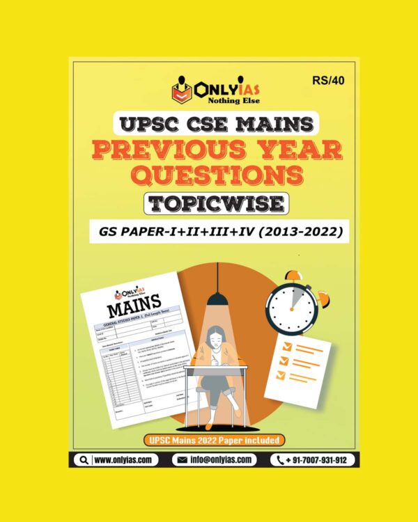 ONLYIAS 2022 UPSC CSE MAINS (GS PAPER-I-IV) 2013-2022 PREVIOUS YEAR QUESTIONS TOPIC WISE (BLACK & WHITE)