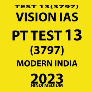 VISIONIAS HINDI 2023 PT TEST-13 (3797) WITH SOLUTIONS (MODERN INDIA) HINDI MEDIUM (BLACK & WHITE)