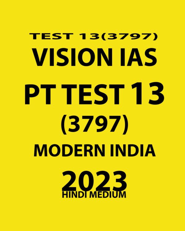 VISIONIAS HINDI 2023 PT TEST-13 (3797) WITH SOLUTIONS (MODERN INDIA) HINDI MEDIUM (BLACK & WHITE)