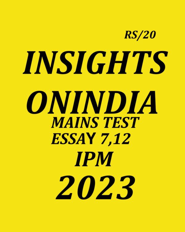 INSIGHTSONINDIA 2023 MAINS MODEL ANSWER TEST-7,12 ESSAY TEST (IPM) 2023 (BLACK & WHITE)