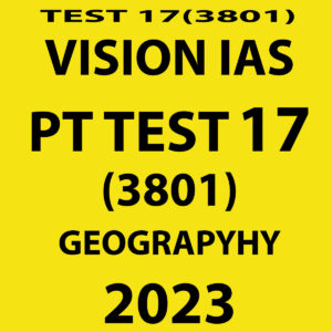 VISION IAS 2023 PT TEST- 17 (3801) (GEOGRAPHY) WITH SOLUTIONS (BLACK & WHITE)