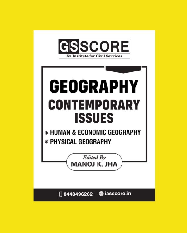 GS SCORE 2023 CONTEMPORARY ISSUES GEOGRAPHY (HUMAN & ECONOMIC GEOGRAPHY PHYSICAL GEOGRAPHY ) BY MANOJ K.JHA (BLACK & WHITE)