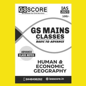 GS SCORE 2023 HUMAN & ECONOMIC GEOGRAPHY BASIC TO ADVANCE CLASS NOTE (PRINTED FORMAT) BLACK & WHITE