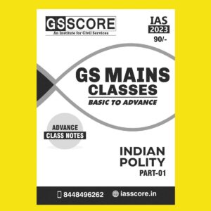 GS SCORE 2023 INDIAN POLITY PART-1 BASIC TO ADVANCE CLASS NOTE (PRINTED FORMAT) BLACK & WHITE