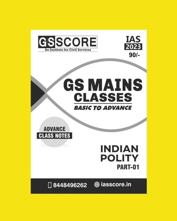 GS SCORE 2023 INDIAN POLITY PART-1 BASIC TO ADVANCE CLASS NOTE (PRINTED FORMAT) BLACK & WHITE