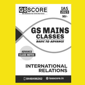 GS SCORE 2023 INTERNATIONAL RELATIONS BASIC TO ADVANCE CLASS NOTE (PRINTED FORMAT) BLACK & WHITE