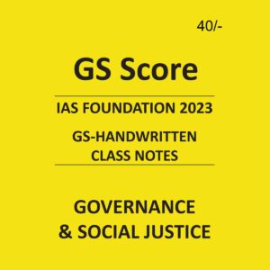 GS SCORE IAS FOUNDATION 2023 GOVERNANCE & SOCIAL JUSTICE GS HANDWRITTEN CLASS NOTES (BLACK & WHITE)