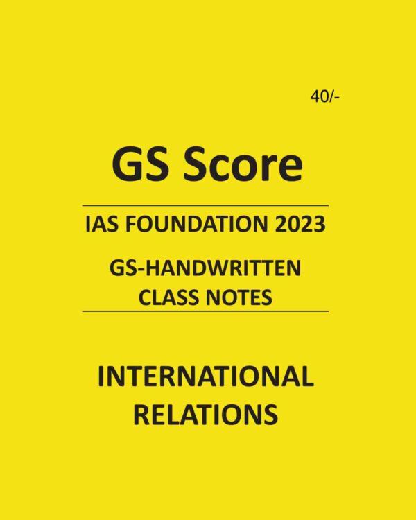 GS SCORE IAS FOUNDATION 2023 INTERNATIONAL RELATIONS GS HANDWRITTEN CLASS NOTES (BLACK & WHITE)