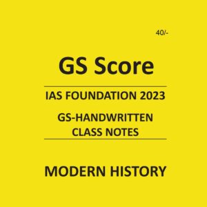 GS SCORE IAS FOUNDATION 2023 MODERN HISTORY GS HANDWRITTEN CLASS NOTES (BLACK & WHITE)