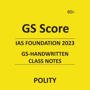 GS SCORE IAS FOUNDATION 2023 POLITY GS HANDWRITTEN CLASS NOTES (BLACK & WHITE)