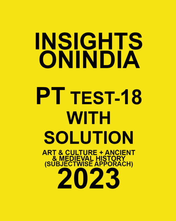 INSIGHTS ONINDIA 2023 SUBJECTWISE PT TEST-18 WITH SOLUTION (ART & CULTURE + ANCIENT & MEDIEVAL HISTORY (SUBJECTWISE APPROACH) (BLACK & WHITE)