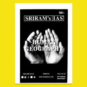 SHRIRAMIAS 2023 HUMAN GEOGRAPHY- UPSC GS MAINS PRINTED NOTES 2023 (BLACK & WHITE)