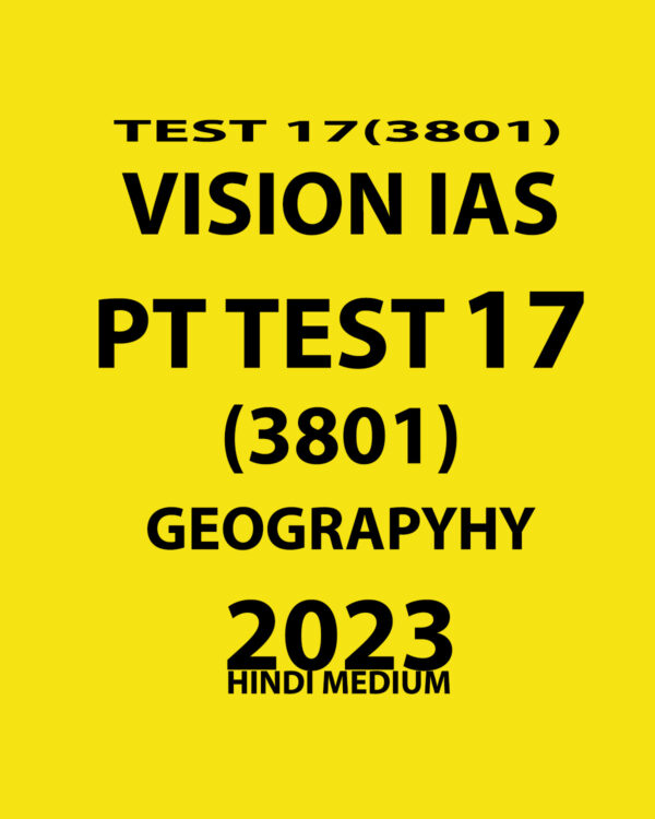 VISION IAS HINDI 2023 PT TEST-17 (3801) GEOGRAPHY) WITH SOLUTIONS- HINDI MEDIUM (BLACK & WHITE)