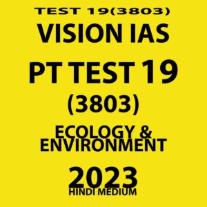 VISIONIAS HINDI 2023 PT TEST- 19 (3803)-ECOLOGY & ENVIRONMENT) WITH SOLUTIONS HINDI MEDIUM (BLACK & WHITE)