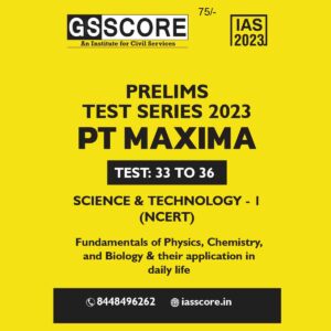 GS SCORE PRELIMS MAXIMA 2023 SCIENCE & TECHNOLOGY (TEST-33-36) NCERT TEST SERIES 2023 (BLACK & WHITE)