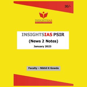 INSIGHTS IAS INSIGHTS ONINDIA PSIR NEWS 2 NOTES JANUARY 2023 FACULTY –NIKHIL K GOWDA (BLACK & WHITE)