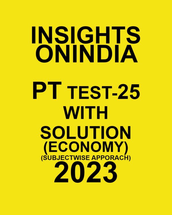 INSIGHTS ONINDIA 2023 SUBJECTWISE PT TEST-25 WITH SOLUTION ECONOMY (SUBJECTWISE APPROACH) (BLACK & WHITE)