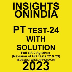 INSIGHTS ONINDIA 2023 SUBJECTWISE TEST-24- WITH SOLUTION FULL GS 2 SYLLABUS (REVISION OF GS TESTS 22& 23 ) (SUBJECTWISE APPROACH) (BLACK & WHITE)
