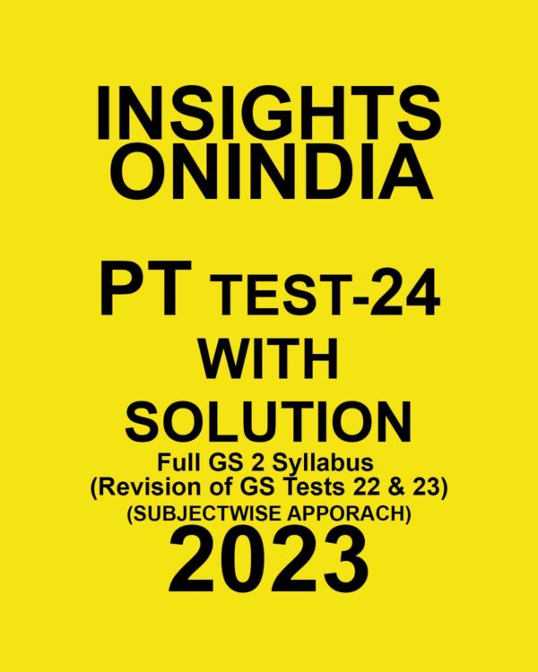 INSIGHTS ONINDIA 2023 SUBJECTWISE TEST-24- WITH SOLUTION FULL GS 2 SYLLABUS (REVISION OF GS TESTS 22& 23 ) (SUBJECTWISE APPROACH) (BLACK & WHITE)