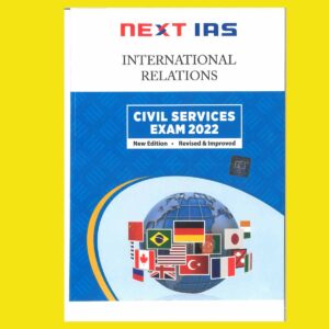 NEXT IAS 2022 PRINTED INTERNATIONAL RELATIONS CIVIL SERVICES EXAM 2022 GS NOTES -(BLACK & WHITE)