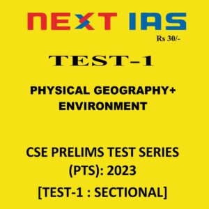 NEXT IAS 2023 TEST-1 (PYSICAL GEOGRAPHY+ ENVIRONMENT) CSE PRELIMS TEST SERIES PTS 2023 (BLACK & WHITE)