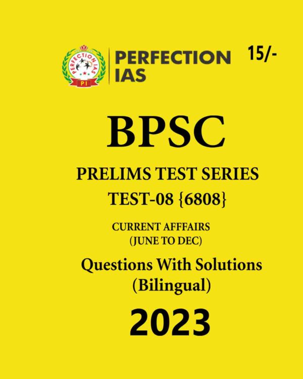 PERFECTION IAS 2023 BPSC PRELIMS TEST SERIES 08-(6808) CURRENT AFFAIRS (JUNE TO DEC) (BLACK & WHITE)