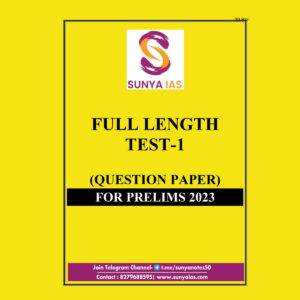 SUNYA IAS PRELIMS BRAHMASTRA 2023 FULL LENGTH TEST-1 (QUESTION PAPER CUM ANSWER ) (BLACK & WHITE)