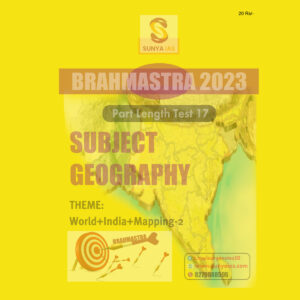SUNYA IAS PRELIMS BRAHMASTRA 2023 PART LENGTH TEST-17 SUBJECT (GEOGRAPHY) (BLACK & WHITE)