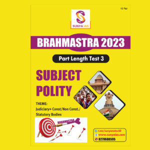 SUNYA IAS PRELIMS BRAHMASTRA 2023 PART LENGTH TEST-3 SUBJECT (POLITY) (BLACK & WHITE)