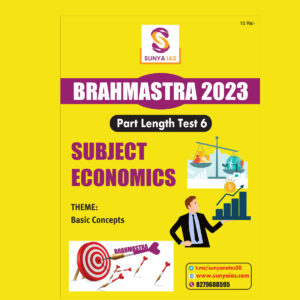SUNYA IAS PRELIMS BRAHMASTRA 2023 PART LENGTH TEST-6 SUBJECT (ECONOMICS) (BLACK & WHITE)