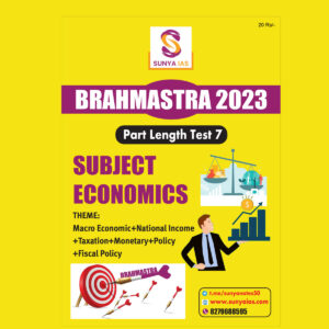 SUNYA IAS PRELIMS BRAHMASTRA 2023 PART LENGTH TEST-7 SUBJECT (ECONOMICS) (BLACK & WHITE)