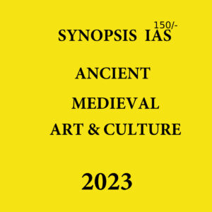 SYNOPSIS IAS 2023 ANCIENT ,MEDIEVAL AND ART & CULTURE NOTES 2023 (BLACK & WHITE)