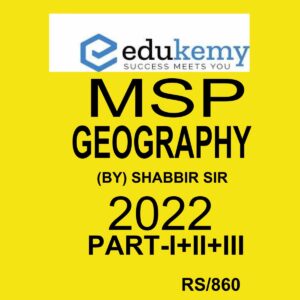 EDUKEMY IAS MSP GEOGRAPHY BY SHABBIR SIR 2022 HANDWRITTEN NOTES PART-I+II+II (BLACK & WHITE)