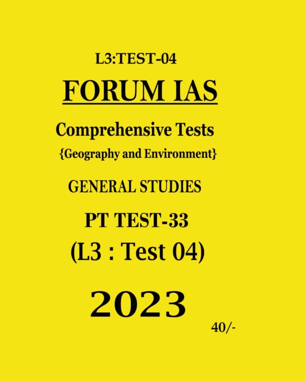 FORUM IAS 2023 BATCH 1 LEVEL-3 TEST-4 COMPRHENSIVE TEST GEOGRAPHY AND ENVIRONMEMNT - GENERAL STUDIES PAPER (BLACK & WHITE)