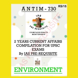 IAS PRE-REQUISITE ANTIM-730 ENVIRONMENT - 2 YEAR CURRENT AAFAIRS COMPILATION FOR UPSC EXAMS (BLACK & WHITE)