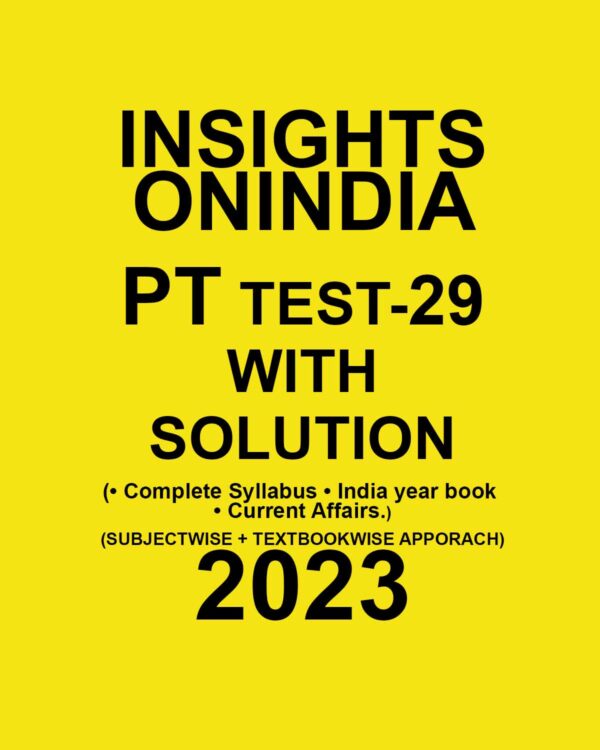 INSIGHTS ONINDIA 2023 SUBJECTWISE PT TEST-29 WITH SOLUTION -COMPLETE SYLLABUS INDIA YEAR BOOK +CURRENT AFFAIRS (SUBJECTWISE +TEXTBOOK APPROACH) (BLACK & WHITE)