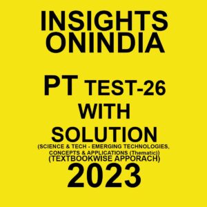 INSIGHTS ONINDIA 2023 TEXTBOOKWISE PT TEST-26- WITH SOLUTION (SCIENCE & TECH-EMERGING TECHNOLOGIES, CONCEPTS & APPLICATIONS (THEMATIC) TEXTBOOK WISE APPROACH 2023 (BLACK & WHITE)